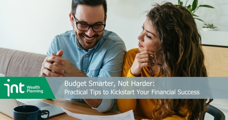 Budget Smarter, Not Harder: Practical Tips to Kickstart Your Financial Success