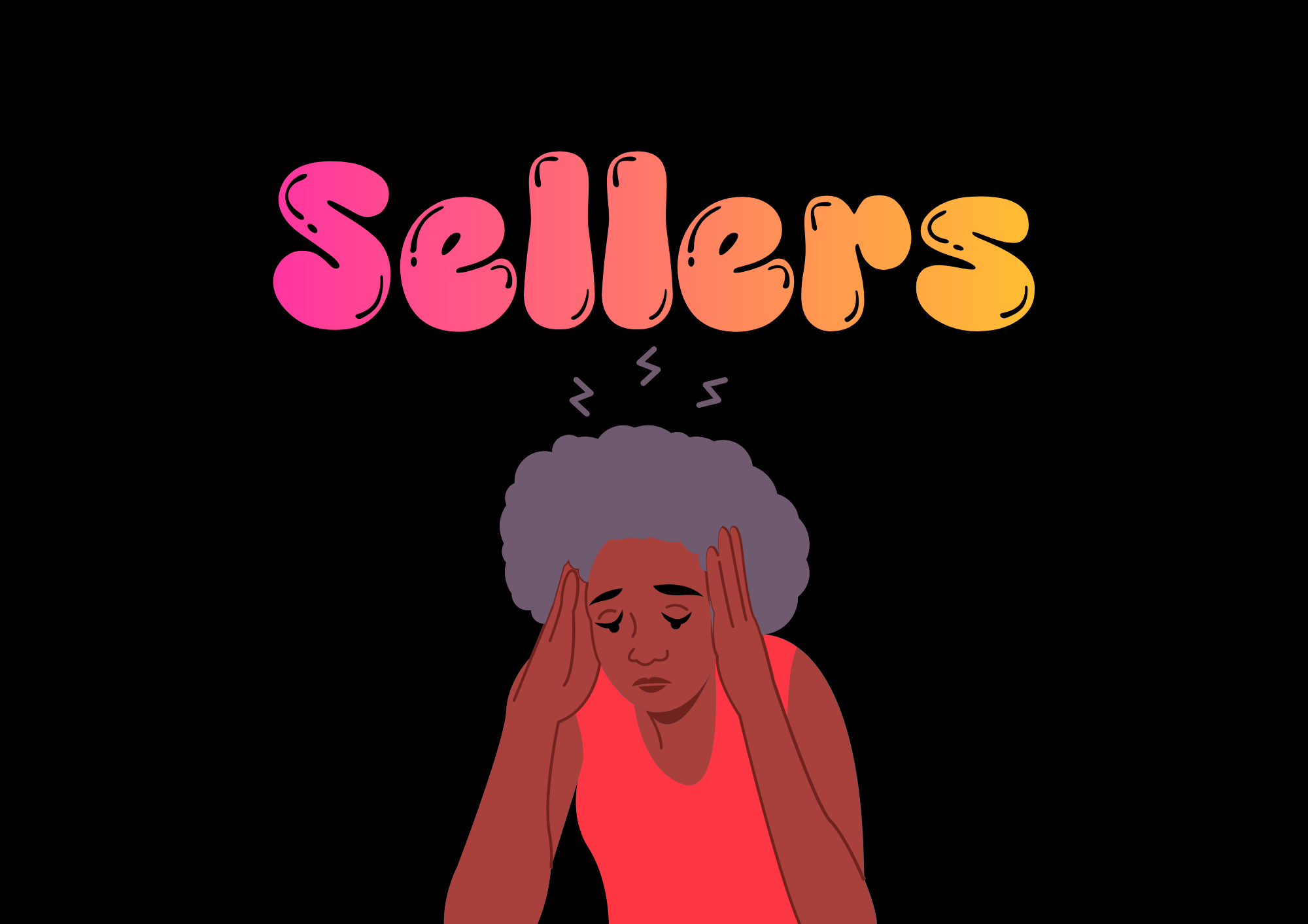 A woman with gray curly hair holding her head in her hands, looking distressed with closed eyes, with the word 'Sellers' in colorful, stylized letters above her head. The background is black.