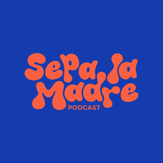 SEPA LA MADRE PODCAST