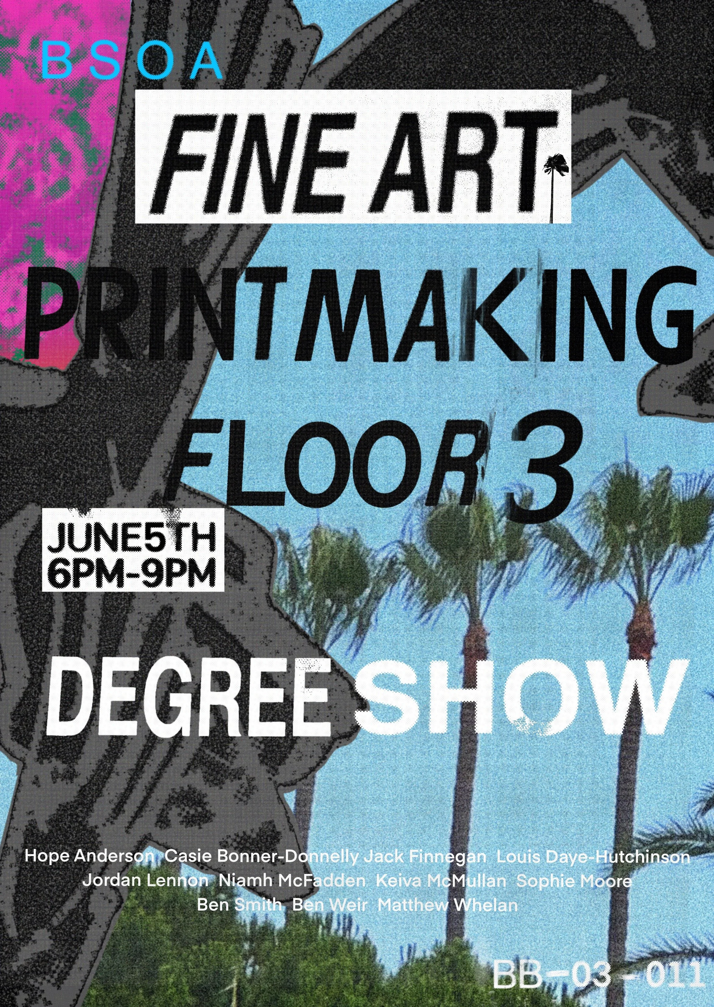Event poster for a fine art printmaking floor show at BSOA on June 5th from 6PM to 9PM, featuring artists Hope Anderson, Casie Bonner-Donnelly, Jack Finnegan, Louis Daye-Hutchinson, Jordan Lennon, Niamh McFadden, Keiva McMullan, Sophie Moore, Ben Smith, Ben Weir, and Matthew Whelan, with palm trees and a collage of images and text.