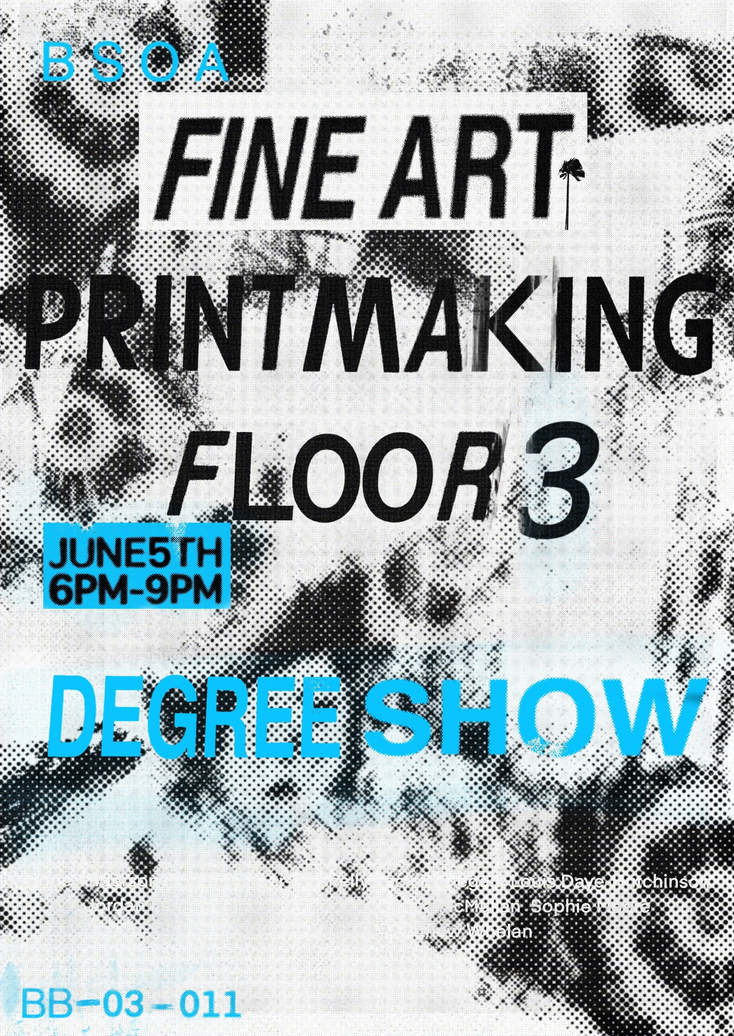 Event poster advertising a fine art printmaking show on floor 3, scheduled for June 5th from 6 PM to 9 PM. The poster features the text 'BSAO', 'Fine Art Printmaking', 'Floor 3', 'June 5th 6PM-9PM', and 'Degree Show' in various colors and fonts, with a background of abstract black-and-white imagery.