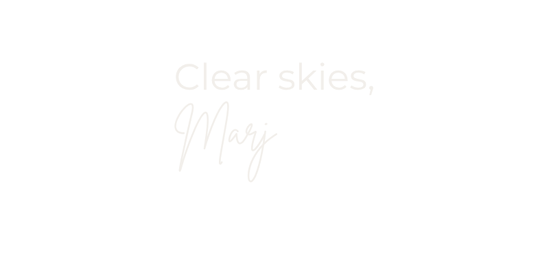 Text saying "Clear skies, Marj" on a black background.