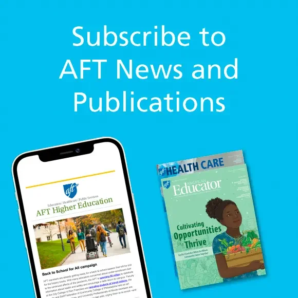Digital graphic encouraging subscription to AFT News and Publications, featuring a smartphone displaying AFT Higher Education publication and a magazine titled 'Health Care Educator' with an illustration of a woman holding a plant, on a blue background.