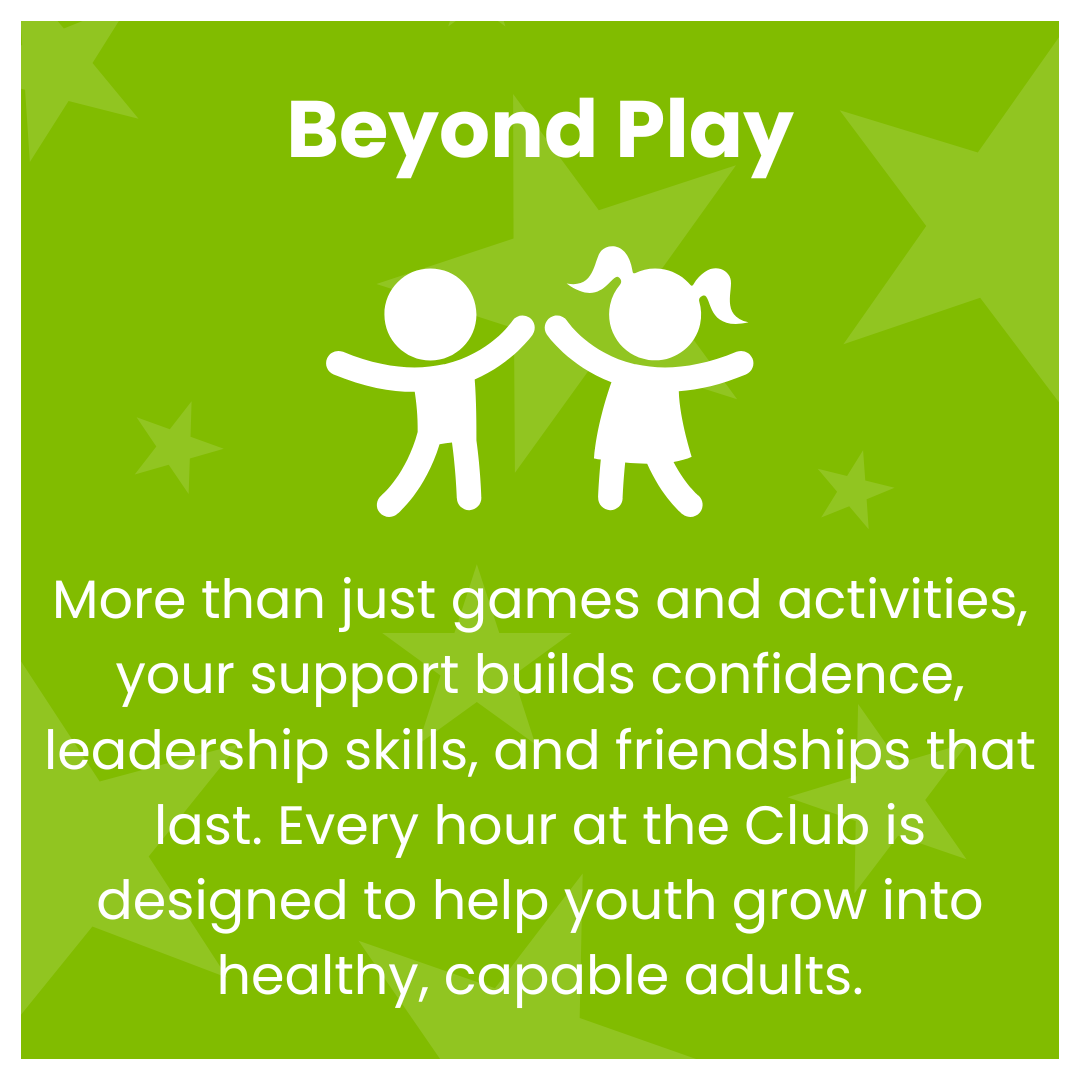 More than just games and activities, your support builds confidence, leadership skills, and friendships that last. Every hour at the Club is designed to help youth grow into healthy, capable adults.