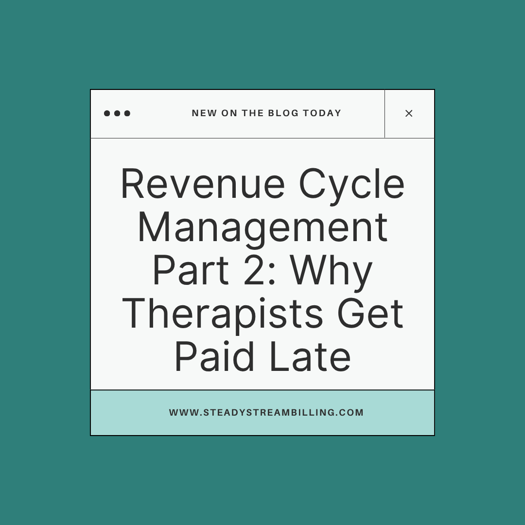 Revenue Cycle Management Part 2: Why Therapists Get Paid Late (and How to Fix It)