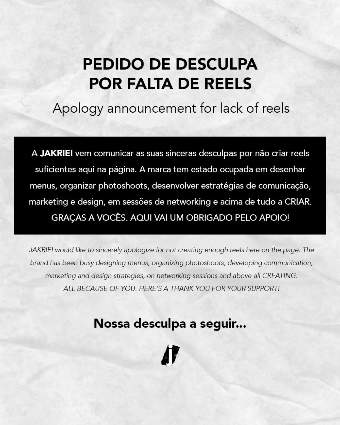 #JAKRIEIVLOG Apologies / Desculpas 🙏🏽

PORT: A JAKRIEI vem por este meio pedir desculpas por n&atilde;o ter tantos reels aqui na p&aacute;gina porque estamos a providenciar, para os clientes, estrat&eacute;gias, designs e momentos de aprendizagem, 