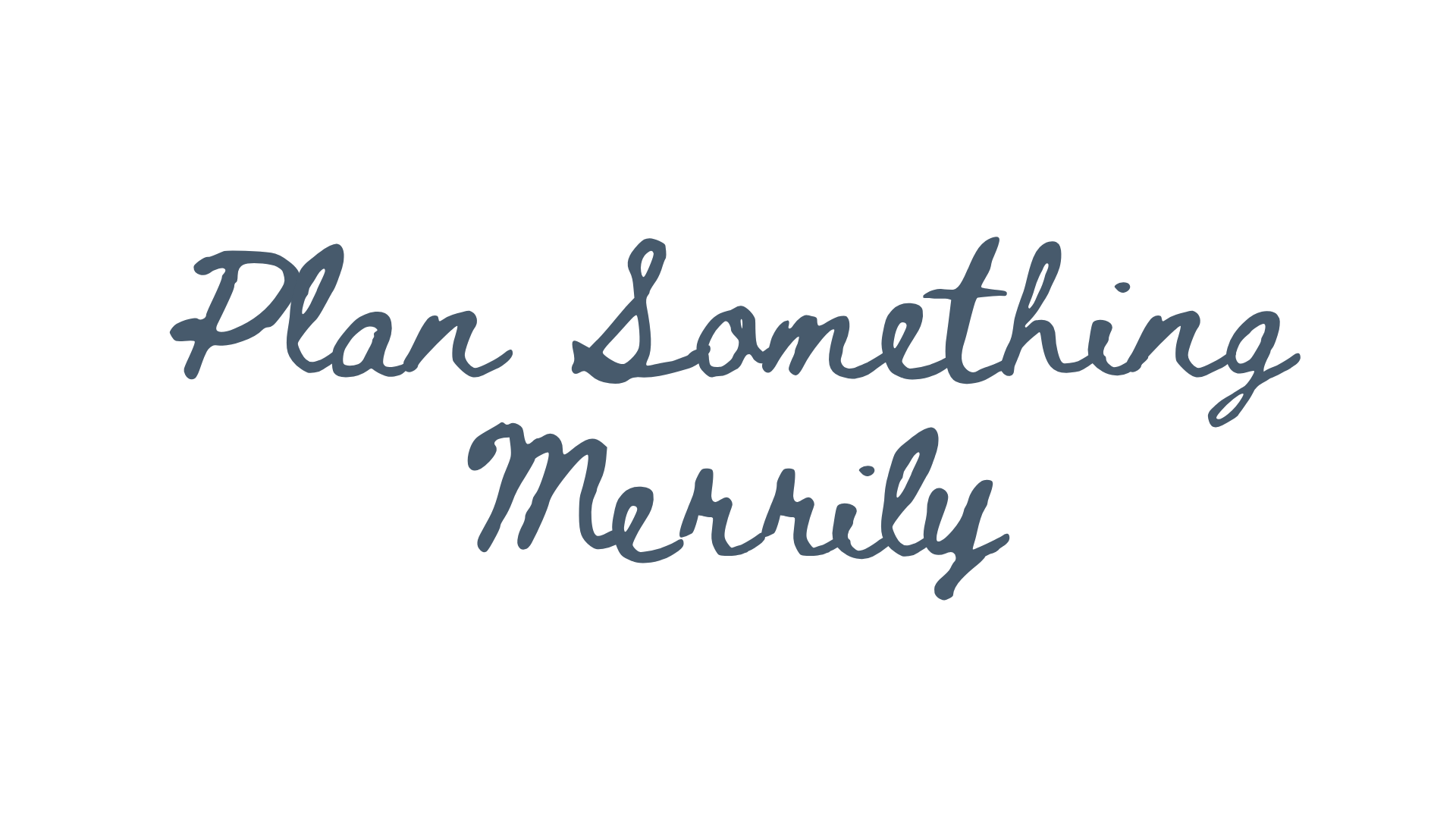 A black background with the phrase 'Let's Plan Something Merrily' written in blue cursive font.