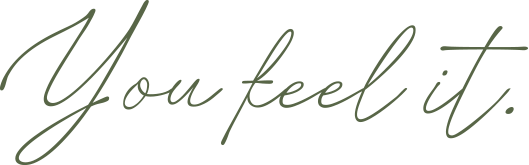 Text reading 'You feel it.' written in elegant cursive font.