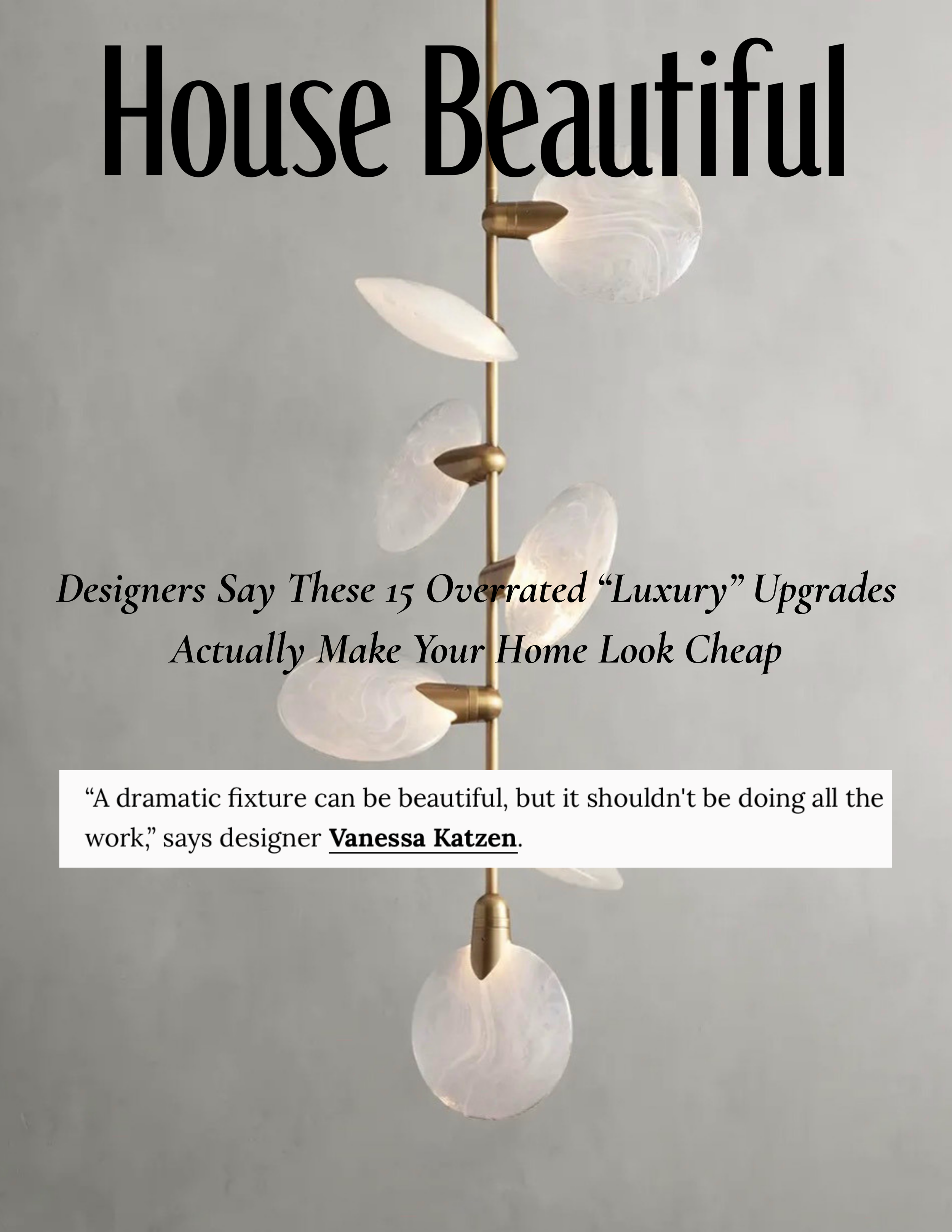 House Beautiful features Vanessa Katzen, founder of NYC based Vanessa Katzen Design, among leading interior designers weighing in on overrated luxury home upgrades. Vanessa shares her perspective on statement lighting and why thoughtful scale and pro