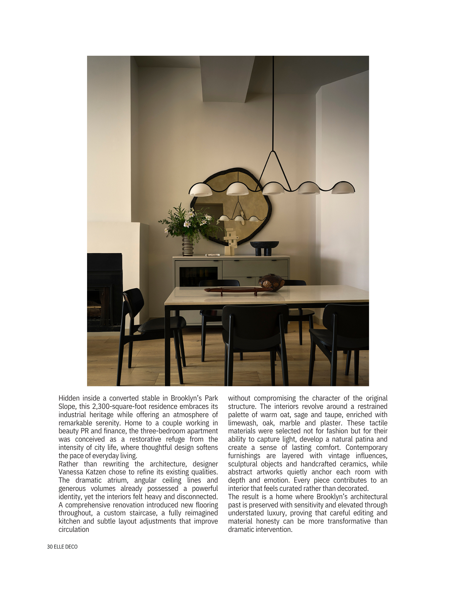 Elle Decoration  | Vanessa Katzen Design
Print Feature A Park Slope dining room by Brooklyn luxury interior designer Vanessa Katzen. Limewash, oak, marble and plaster in a 2,300 square foot converted carriage house