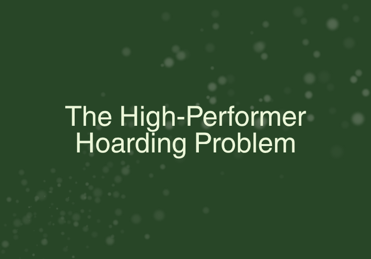 The High-Performer Hoarding Problem