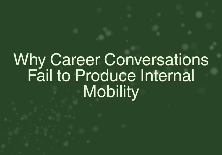 Why Career Conversations Fail to Produce Internal Mobility