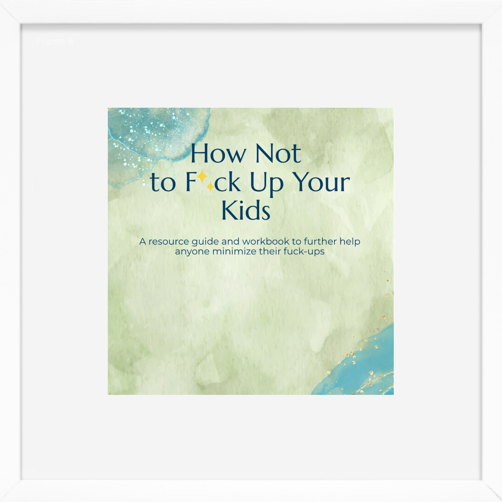 How Not To F*ck Up Your Kid- Workbook