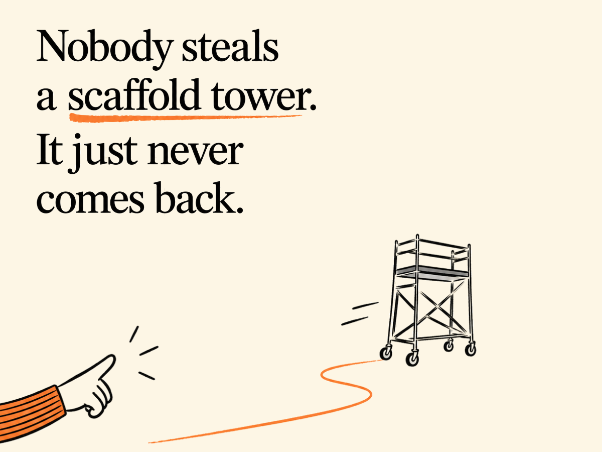 Nobody steals a scaffold tower. It just never comes back.