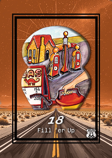 A stylized illustration of a Route 66 scene with a gas station, oil pumps, a house, a highway, and a red vintage gas pump. The number 18 and the phrase 'Fill 'er Up' are at the bottom, with a desert landscape and sunset background.