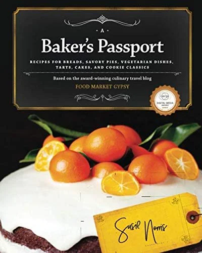 A Baker's Passport: Recipes for Breads, Savory Pies, Vegetarian Dishes, Tarts, Cakes, and Cookie Classics