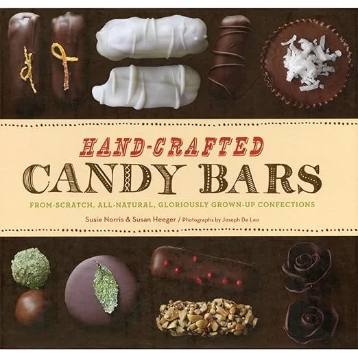 Hand-Crafted Candy Bars: From-Scratch, All-Natural, Gloriously Grown-Up Confections