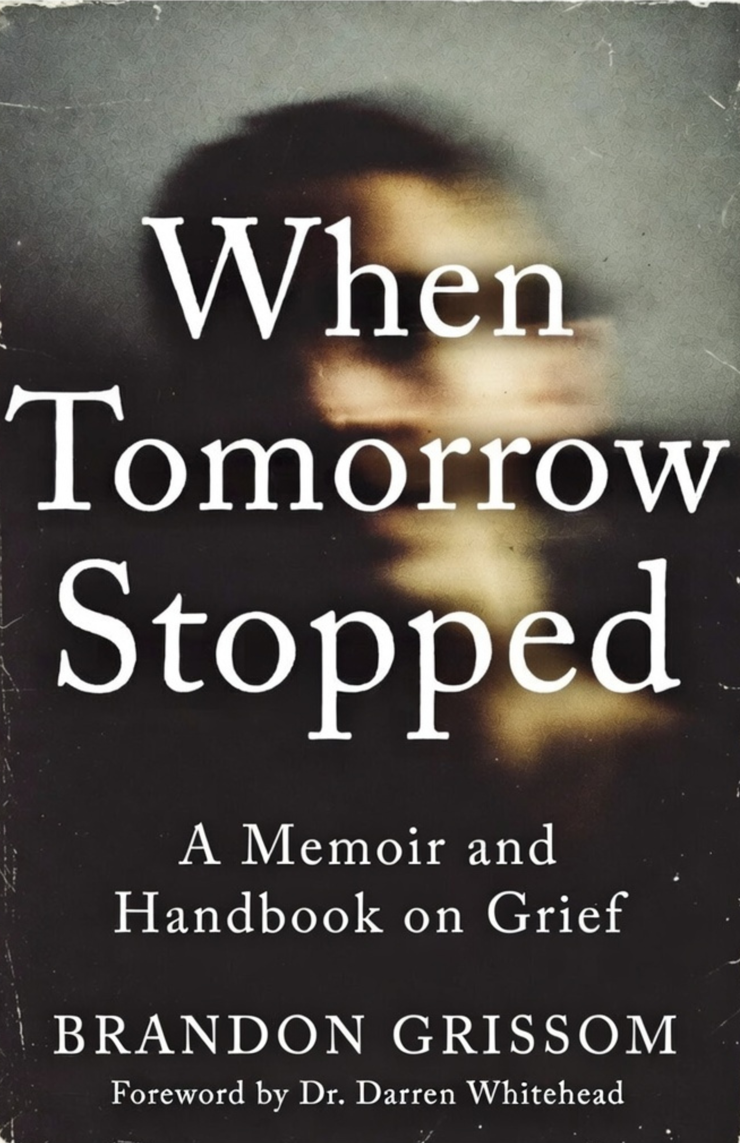 When Tomorrow Stopped: A Memoir & Handbook on Grief