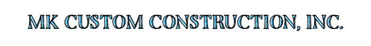 MK Custom Construction,Inc