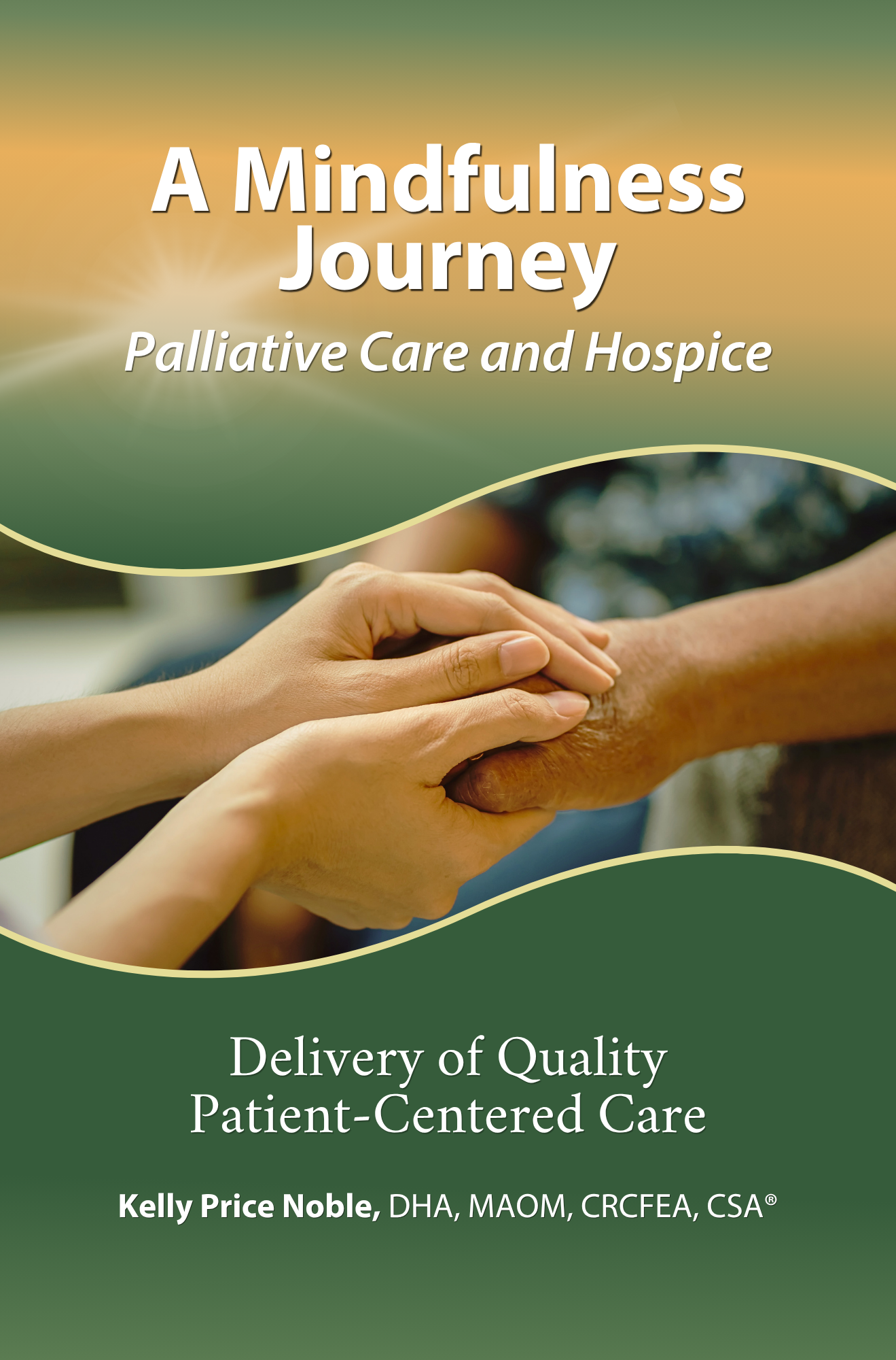 Book cover titled 'A Mindfulness Journey: Palliative Care and Hospice' showing a close-up of two hands holding each other, with a blurred background. The subtitle reads 'Delivery of Quality Patient-Centered Care'. Author's name is Kelly Price Noble, with credentials DHA, MAOM, CRCFEA, CSA.