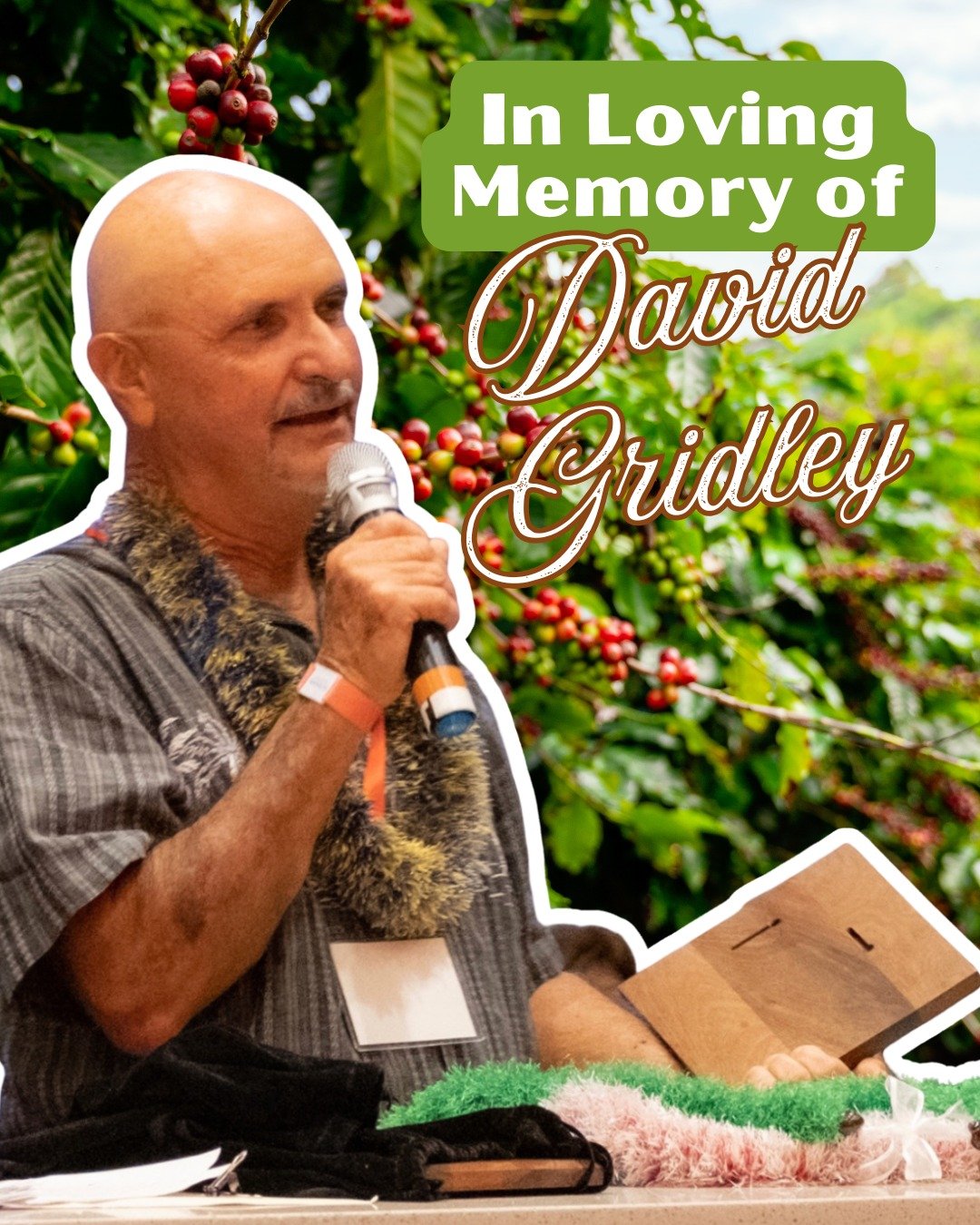 Some people leave an industry better than they found it. David Gridley was one of those people.

David was a true champion of Hawai'i coffee and a dedicated leader within both the Hawai'i Coffee Association and the Maui Coffee Association, serving as