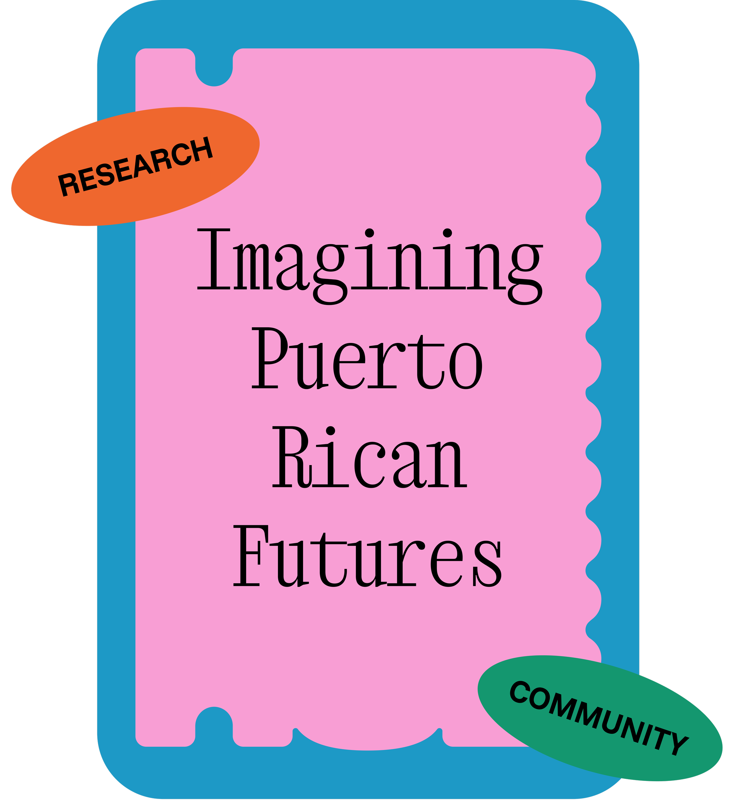 Poster with a pink background and blue border, titled ‘Imagining Puerto Rican Futures’ with an orange label pn the top left reads ‘RESEARCH,’ and a green label on the bottom right reads ‘COMMUNITY‘.