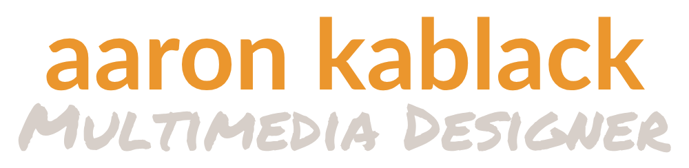 Aaron Kablack | Multimedia Designer