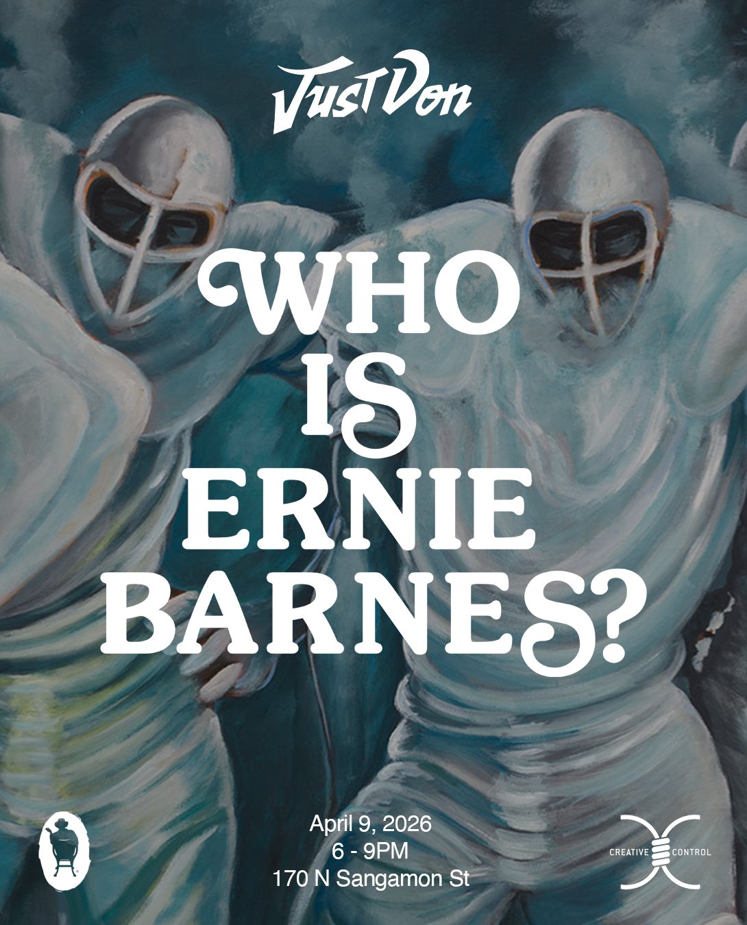 Artistic illustration of two figures in white suits and helmets with visors, standing close together, with the text 'Just Don' at the top and 'Who is Ernie Barnes?' in large white letters in the center. Event details at the bottom: April 9, 2026, 6-9 PM, 170 N Sangamon St, with logos at the bottom corners.