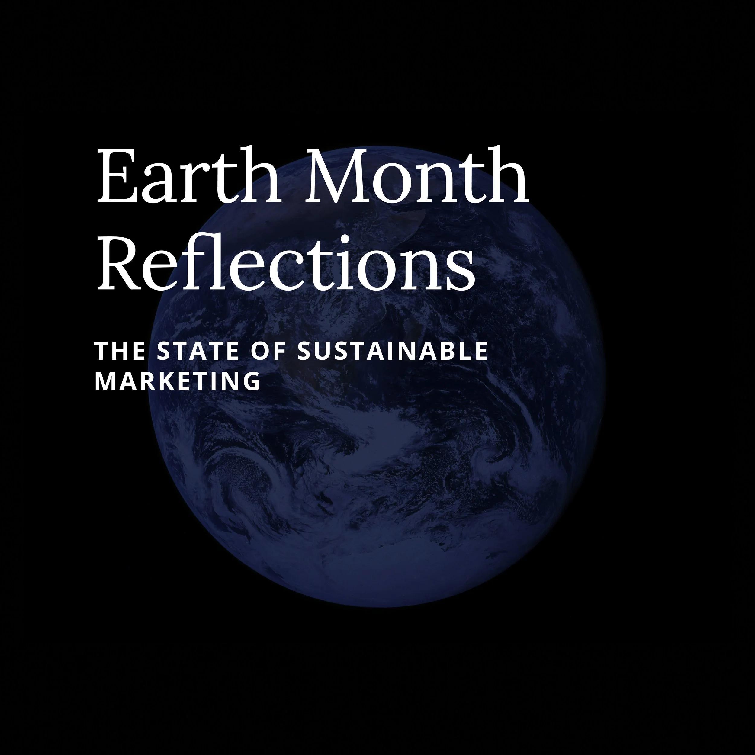 Earth Month Reflections: The State of Sustainable Marketing
