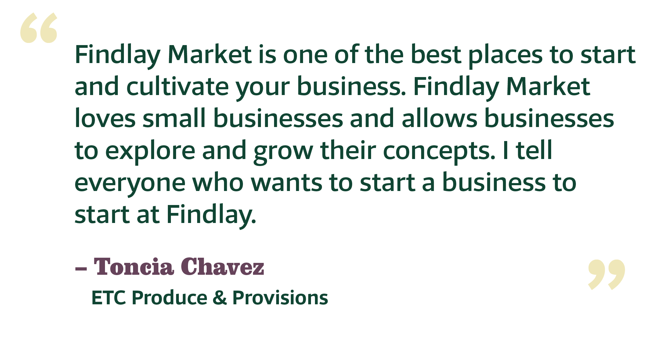 Quote by Toncia Chavez about Findlay Market, emphasizing its role in starting and growing small businesses, with yellow quote marks in the top left and bottom right corners.