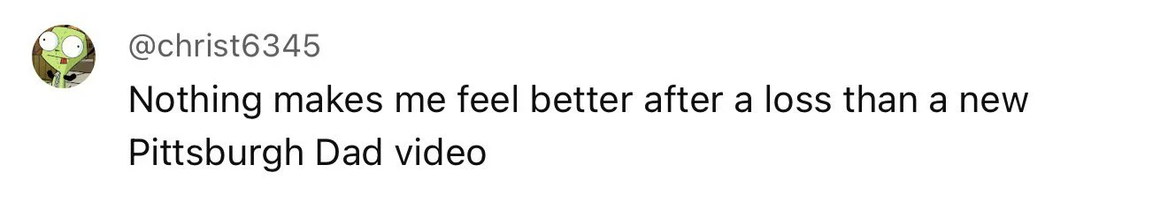 Comment from user @christ6345 stating, 'Nothing makes me feel better after a loss than a new Pittsburgh Dad video'.