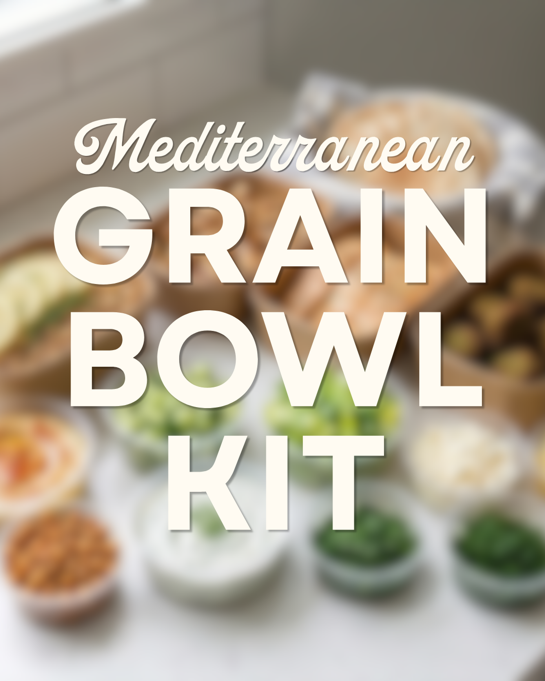 Kit: Mediterranean Grain Bowl (Serves 6-8; Vegetarian Available)