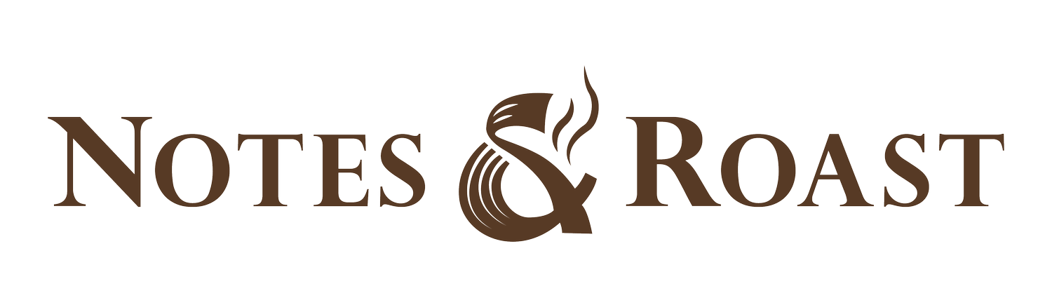 Notes &amp; Roast