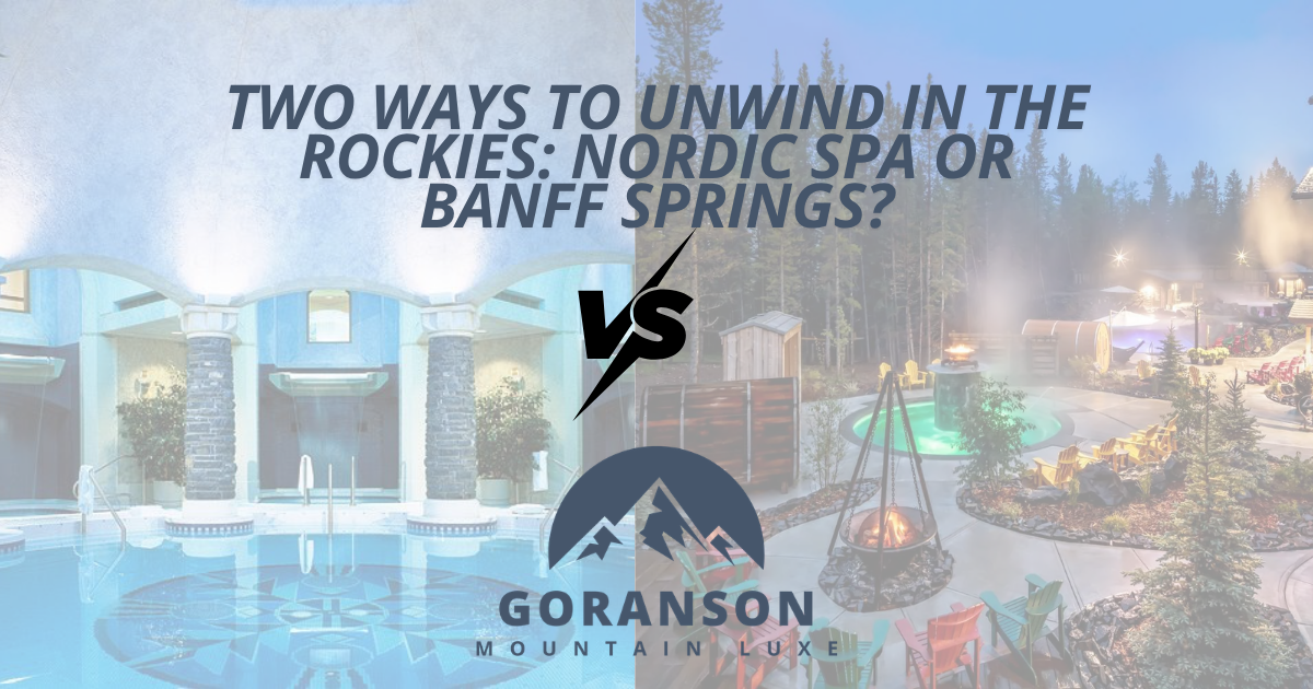 Two Ways to Unwind in the Rockies: Nordic Spa or Banff Springs?