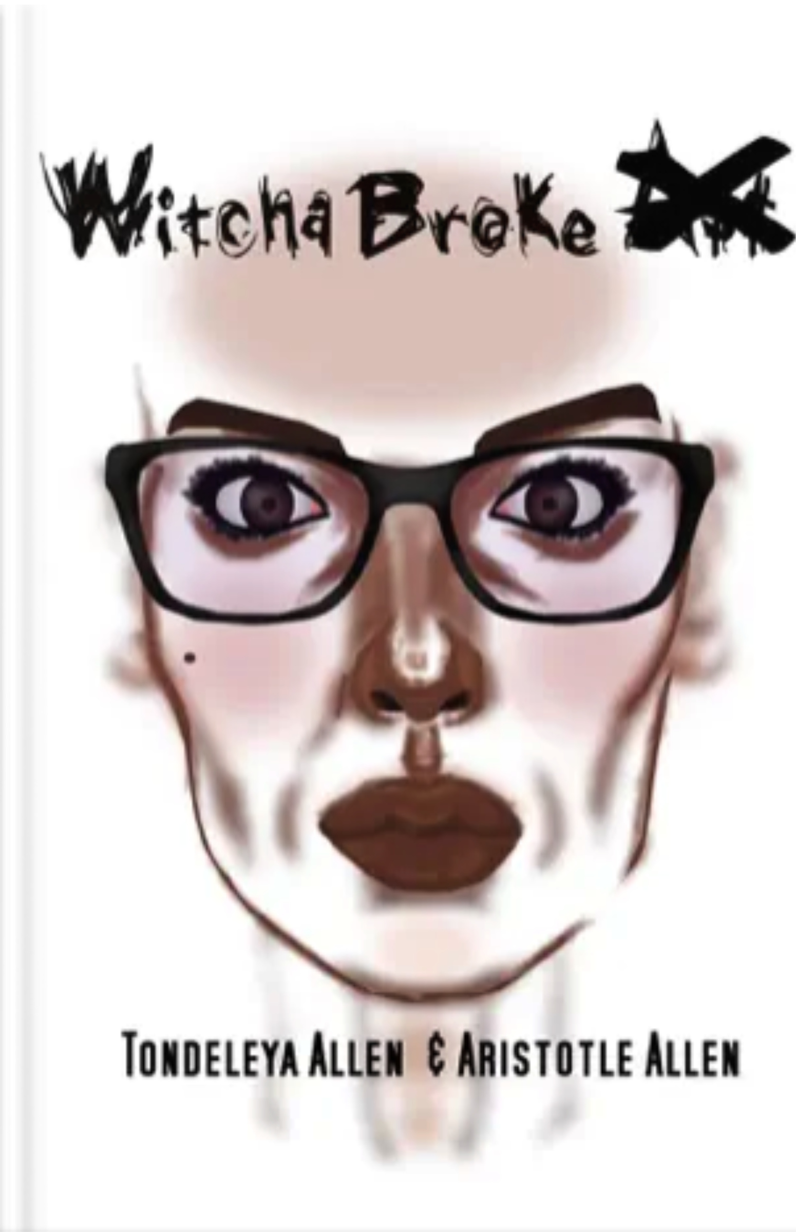 Book cover of "Witcha Broke A$*" by Tondeleya Allen and Aristotle Allen, showing a close-up of the Jackie, the main character's face.