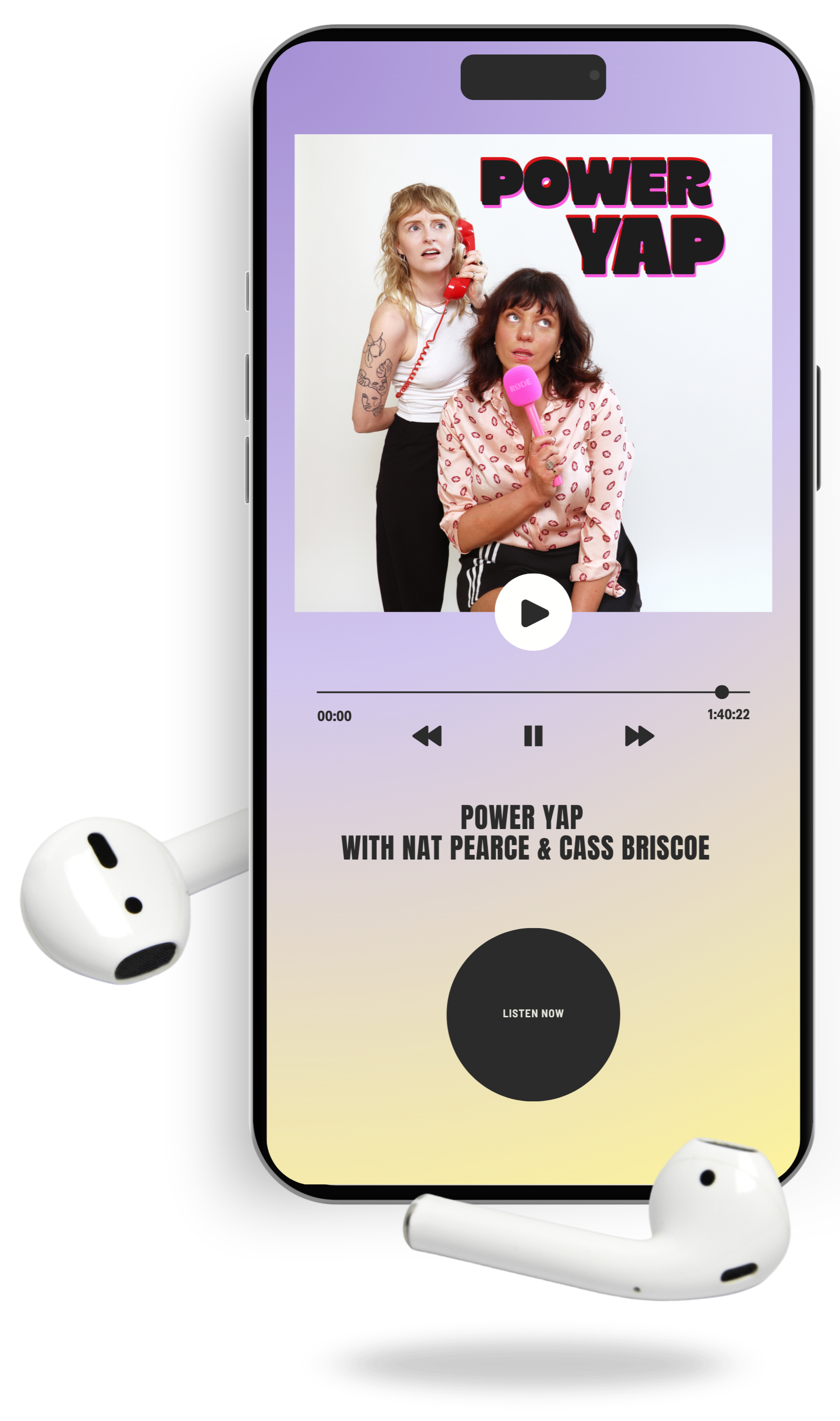 A smartphone screen displays a podcast titled "Power YAP" with hosts Nat Pearce and Cass Briscoe. The screen shows a photo of two women, one with blonde hair on the phone and the other with dark hair holding a pink microphone. The podcast has a play button, progress bar, and the duration of 1 hour, 40 minutes, and 22 seconds. The background is pastel gradient, and white wireless earbuds are placed around the phone.