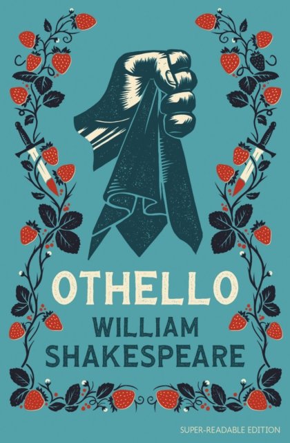 A book cover with a teal background, featuring a clenched fist gripping a piece of cloth, surrounded by strawberry vines with red strawberries and green leaves. The title reads "Othello" with the author's name "William Shakespeare" below, and a note that it is a super-readable edition.