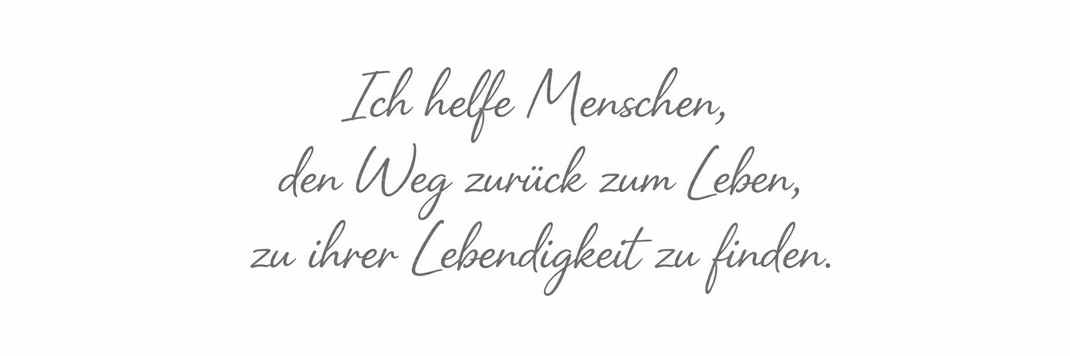 Handschriftlicher deutscher Leitspruch: „Ich helfe Menschen, den Weg zurück zum Leben, zu ihrer Lebendigkeit zu finden.“