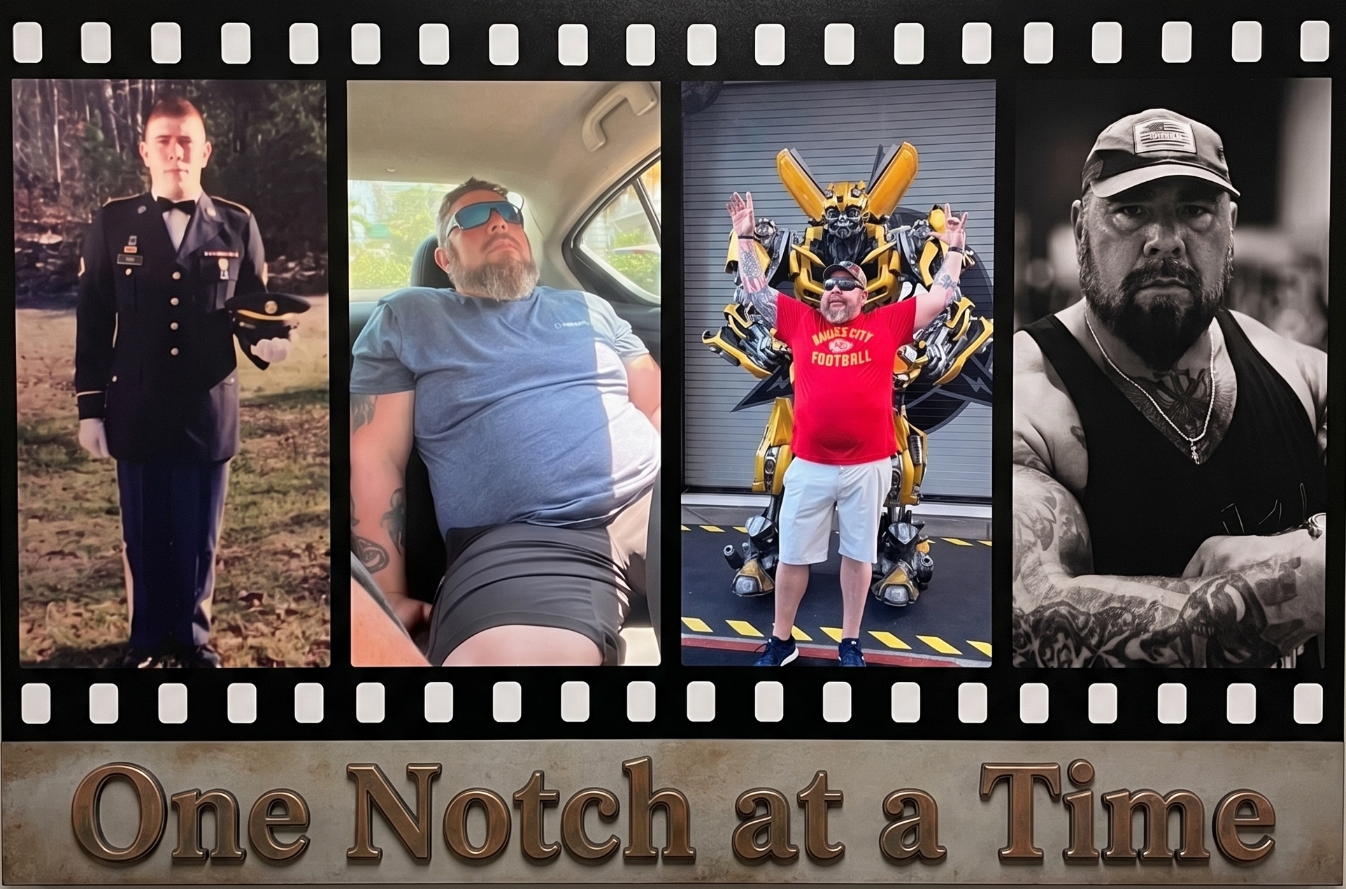 A collage of four photos with a filmstrip border. The first photo shows a man in a formal military uniform holding a cap. The second photo depicts a man with sunglasses and a beard sleeping in a car. The third shows a man holding up arms in front of a large robot or transformer figure at an amusement park. The fourth is a black-and-white image of a muscular man with tattoos, a beard, and a baseball cap, looking serious, with his arms crossed. Below the collage, there is a sign that reads "One Notch at a Time."