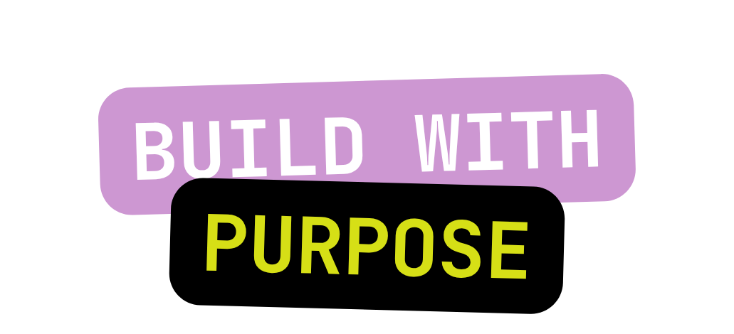 Colorful sign with the message 'Build with Purpose' in purple, black, and yellow text.