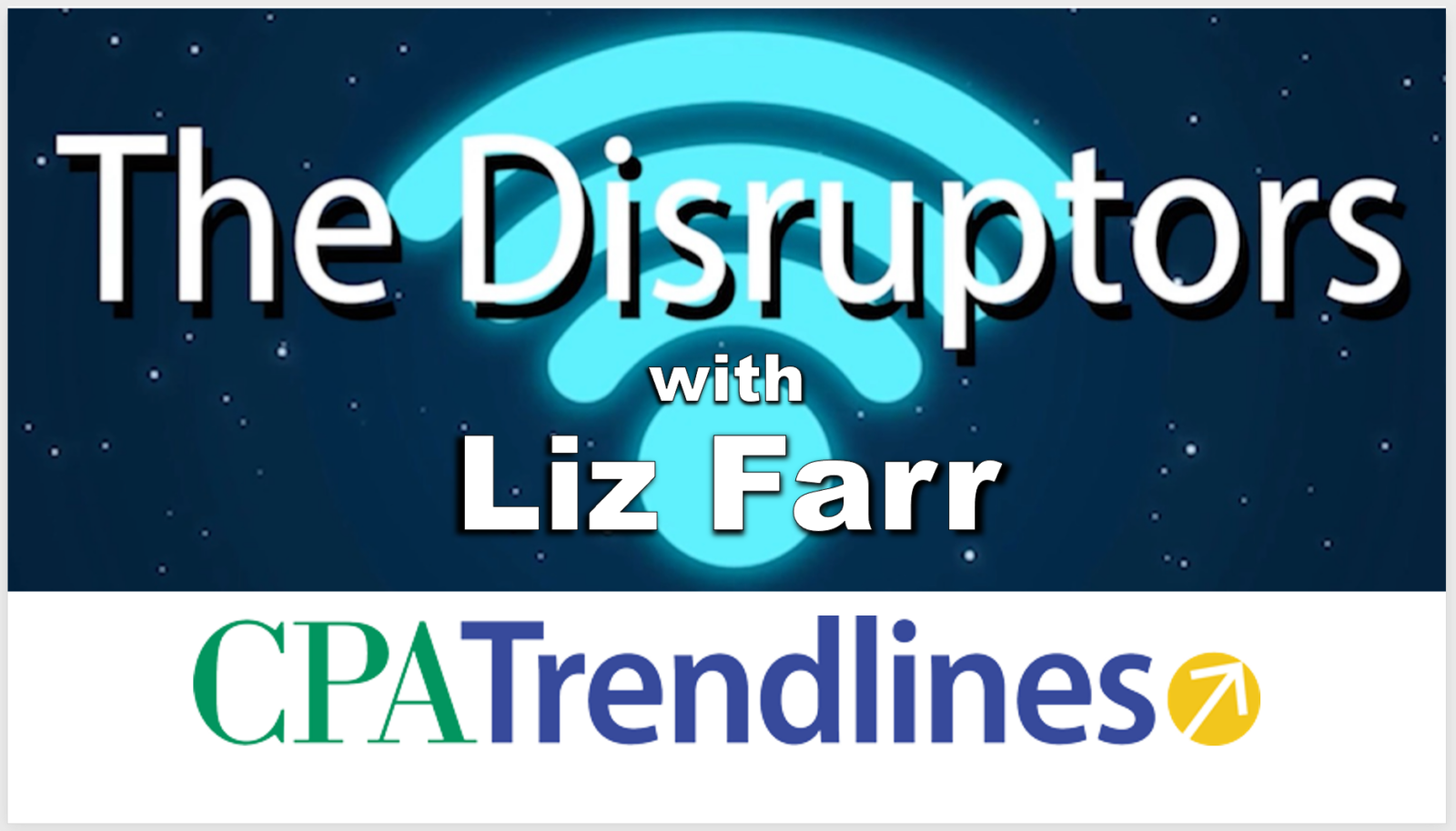 The Disruptors podcast with Liz Farr on CPA Trendlines
