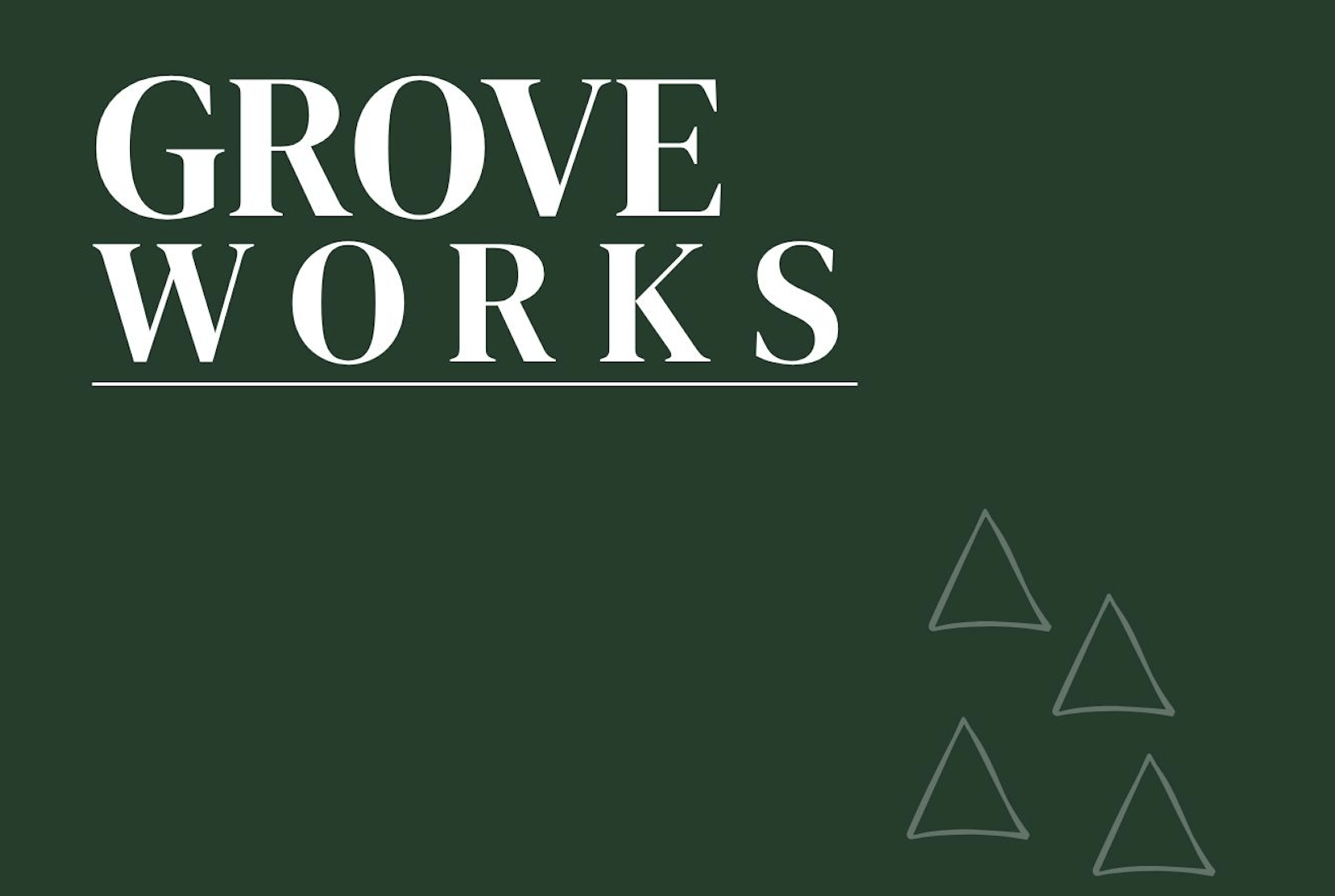 Green background with white text reading 'Grove Works' and four gray outlined triangles in the lower right corner.