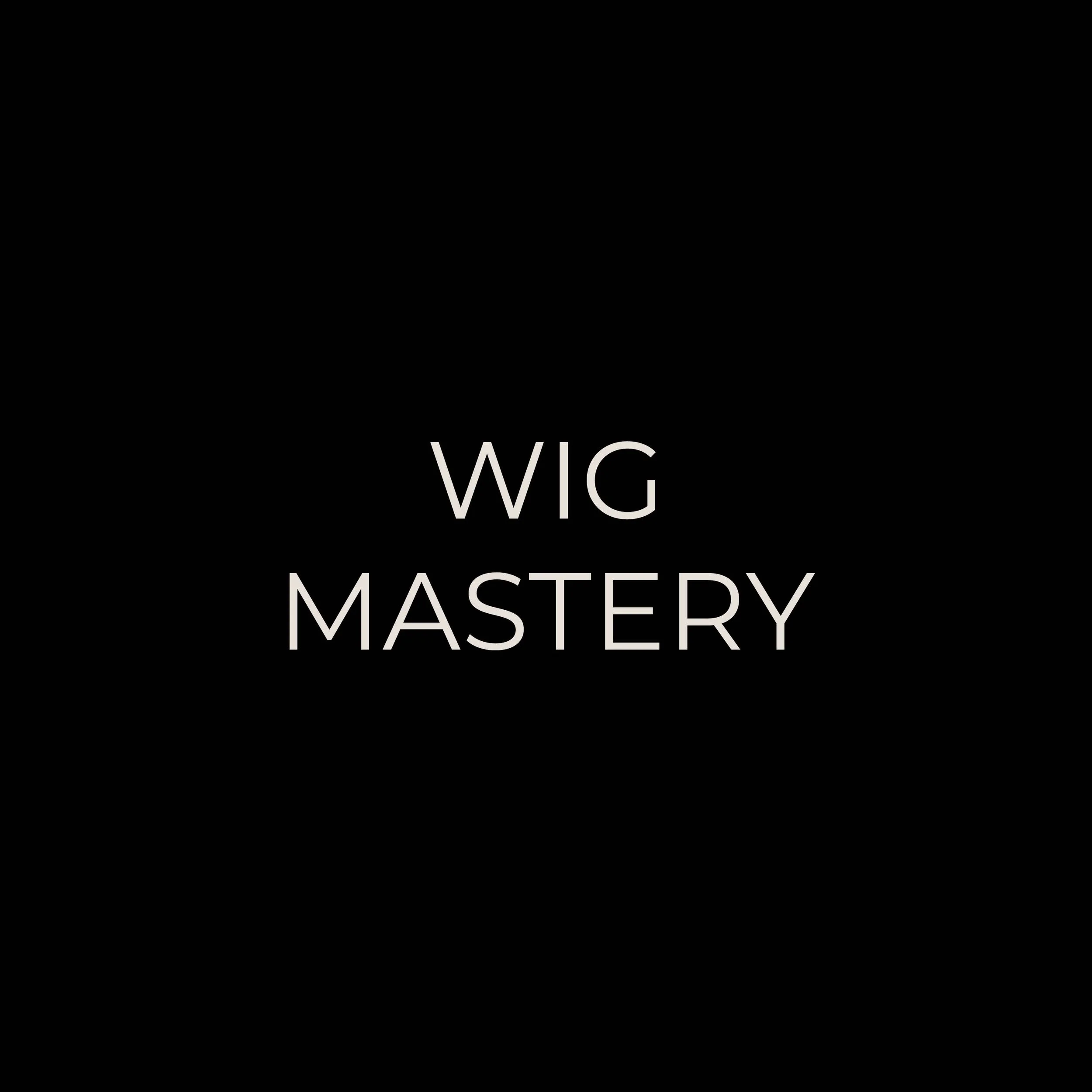 Black background with white text reading 'WIG MASTERY'.
