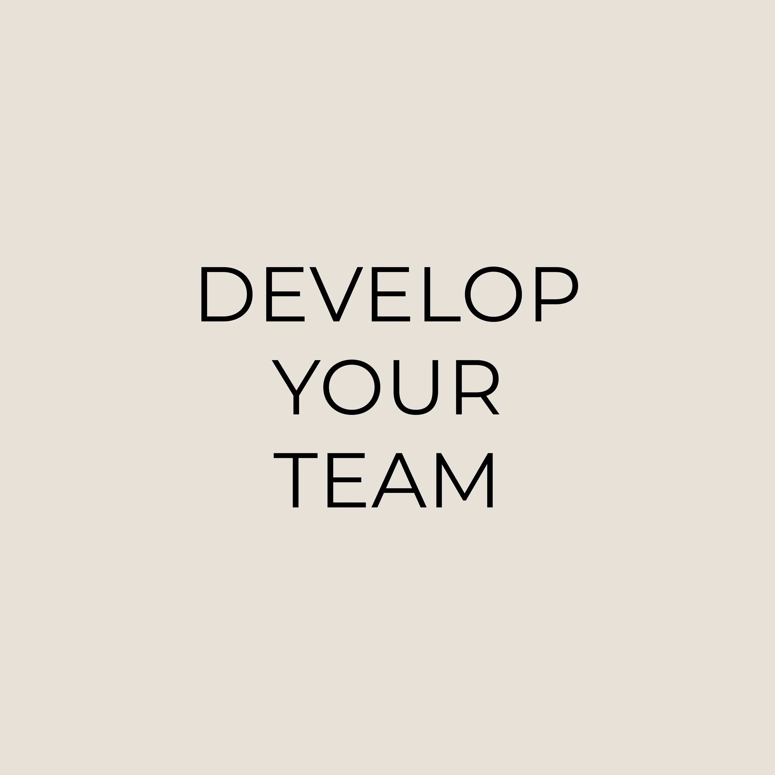 A motivational quote on a beige background with black text reading 'Develop your team.'