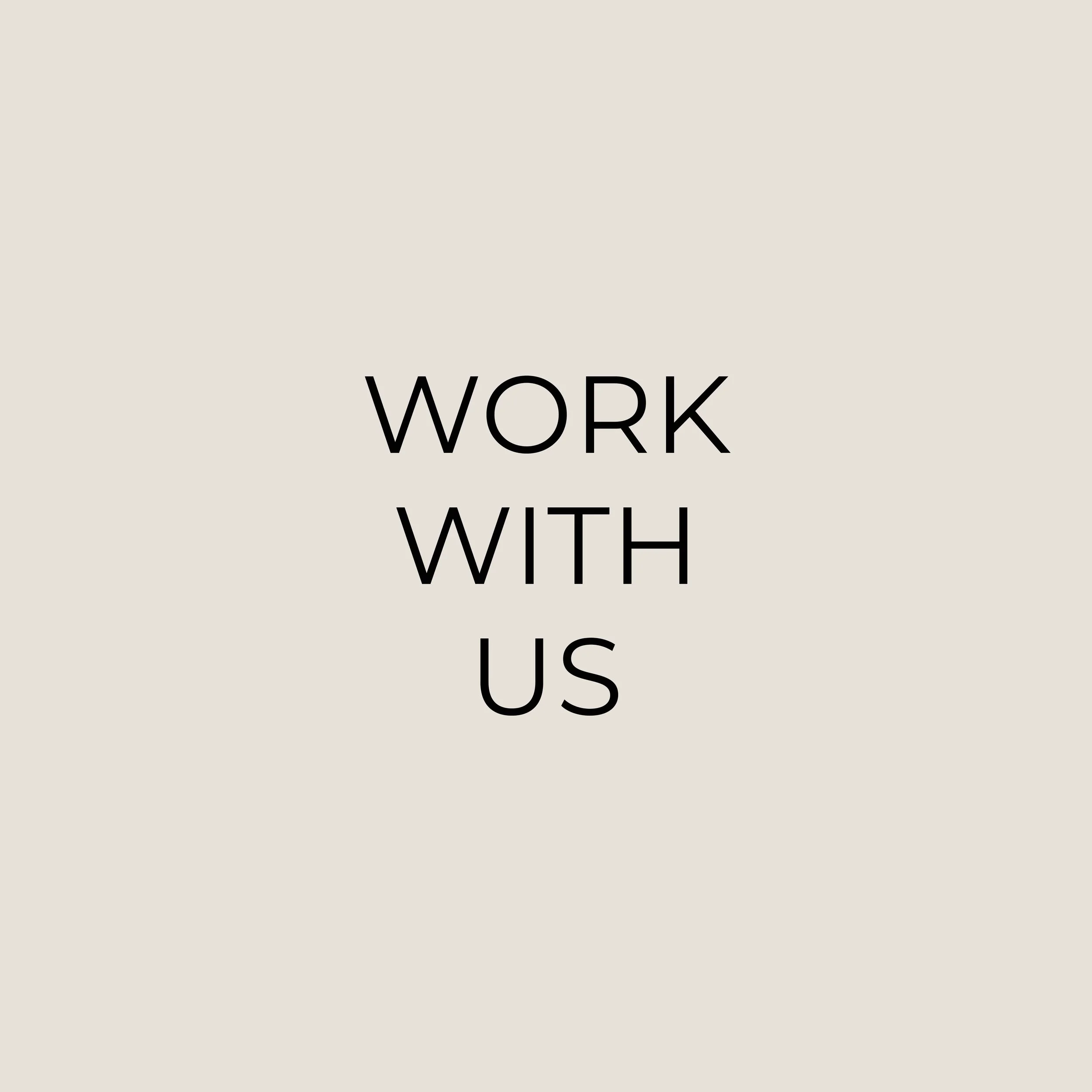Text on a beige background that reads "WORK WITH US" in large black letters.