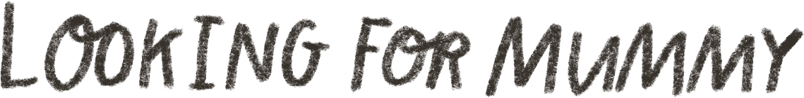 Text graphic that says 'Looking for Mummy'