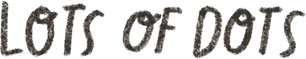 Text image with the words 'LOTS of DOTS' in black on a dark background.
