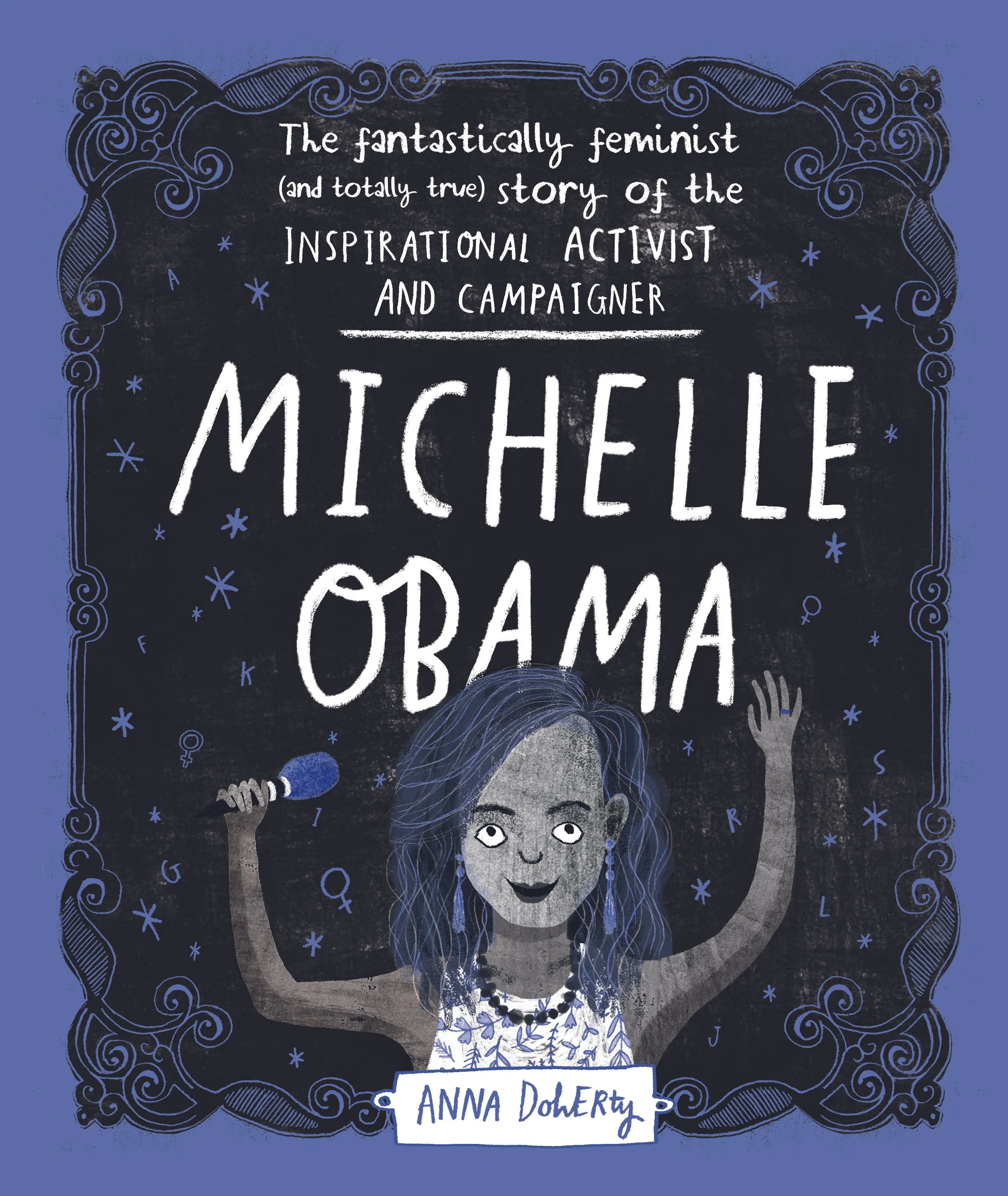Illustration of a woman with long hair, holding a hammer in one hand and a small object in the other. The text on the image reads: 'The fantastically feminist (and totally true) story of the INSPIRATIONAL ACTIVIST AND CAMPAIGNER MICHELLE OBAMA'. It is framed with decorative swirling lines and small stars on a dark background with a blue border.