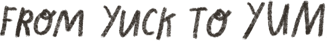 Stylized text by Anna Doherty  reading 'From Yuck to Yum' in dark font on a light background.