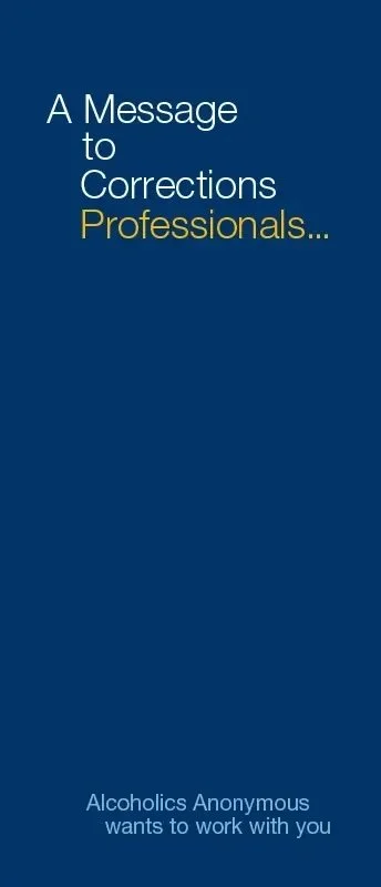 A blue cover with white and yellow text that reads "A Message to Corrections Professionals..." and smaller text at the bottom that says "Alcoholics Anonymous wants to work with you."
